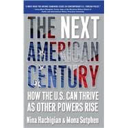 The Next American Century How the U.S. Can Thrive as Other Powers Rise