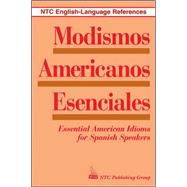 Modismos Americanos Esenciales/Essential American Idioms for Spanish Speakers