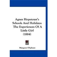 Agnes Hopetoun's Schools and Holidays : The Experiences of A Little Girl (1884)