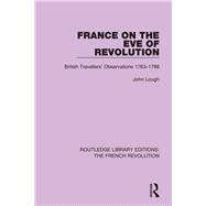 France on the Eve of Revolution: British Travellers' Observations 1763-1788