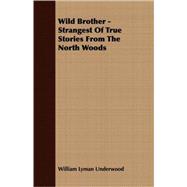 Wild Brother - Strangest Of True Stories From The North Woods