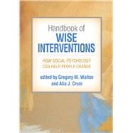 Handbook of Wise Interventions How Social Psychology Can Help People Change