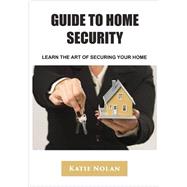 Guide to Home Security: Learn the Art of Securing Your Home