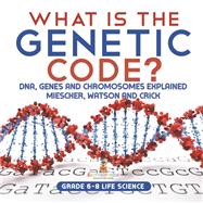 What is the Genetic Code? DNA, Genes and Chromosomes Explained | Miescher, Watson and Crick | Grade 6-8 Life Science