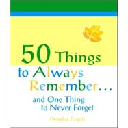 50 Things to Always Remember... : And One Thing to Never Forget
