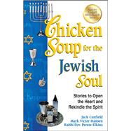 Chicken Soup for the Jewish Soul Stories to Open the Heart and Rekindle the Spirit