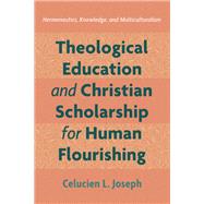 Theological Education and Christian Scholarship for Human Flourishing