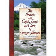 My Travels with Capts. Lewis and Clark by George Shannon