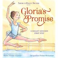 Gloria's Promise (American Ballet Theatre) A Ballet Dancer's First Step