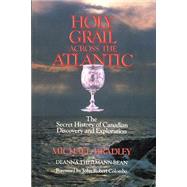 Holy Grail Across the Atlantic: The Secret History of Canadian Discovery and Exploration