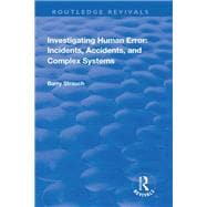 Investigating Human Error: Incidents, Accidents and Complex Systems