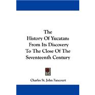 The History of Yucatan: From Its Discovery to the Close of the Seventeenth Century