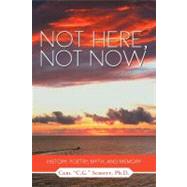 Not Here, Not Now: History, Poetry, Myth, and Memory