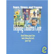 Fears, Stress and Trauma: Helping Children Cope : Overview of Fears and Stress/Coping With Trauma/Facilitator's Guide