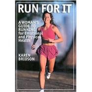 Run For It A Woman's Guide to Running for Physical and Emotional Health