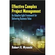 Effective Complex Project Management An Adaptive Agile Framework for Delivering Business Value