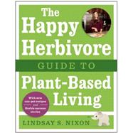 The Happy Herbivore Guide to Plant-based Living