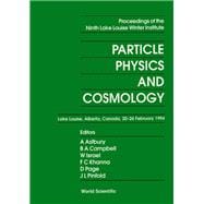 Particle Physics and Cosmology: Lake Louise, Alberta, Canada  20-26 February 1994