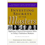 Investing Secrets of the Masters : Applying Classical Investment Ideas to Today's Turbulent Markets