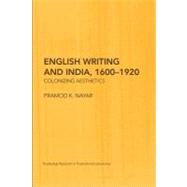English Writing and India, 16001920: Colonizing Aesthetics