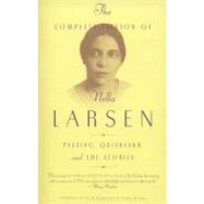 The Complete Fiction of Nella Larsen Passing, Quicksand, and The Stories