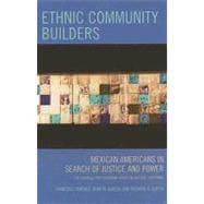 Ethnic Community Builders Mexican-Americans in Search of Justice and Power