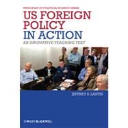 US Foreign Policy in Action An Innovative Teaching Text