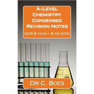 A-level Chemistry Condensed Revision Notes Ocr B Year 1 & As 2015