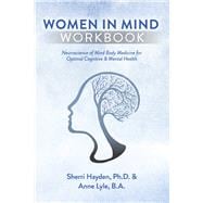 Women In Mind Workbook Neuroscience of Mind Body Medicine for Optimal Cognitive & Mental Health