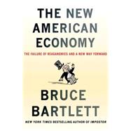 New American Economy : The Failure of Reaganomics and a New Way Forward