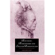 Rousseau, Robespierre and English Romanticism