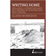 Writing Home Walking, Literature and Belonging in Australia’s Red Centre