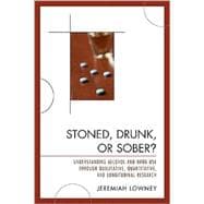 Stoned, Drunk, or Sober? Understanding Alcohol and Drug Use through Qualitative, Quantitative, and Longitudinal Research
