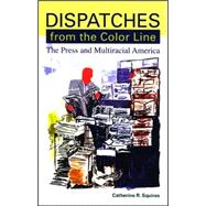 Dispatches from the Color Line: The Press and Multiracial America