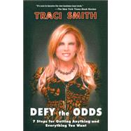 Defy the Odds : 7 Steps to Getting Anything and Everything You Want