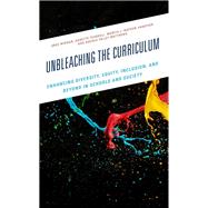 Unbleaching the Curriculum Enhancing Diversity, Equity, Inclusion, and Beyond in Schools and Society