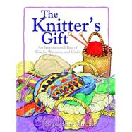 The Knitter's Gift: An Inspirational Bag of Words, Wisdom, and Craft