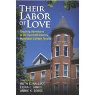 Their Labor of Love Teaching Adventures of the Twentieth-Century Huntington College Faculty