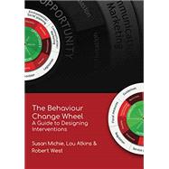 The Behaviour Change Wheel: A Guide To Designing Interventions