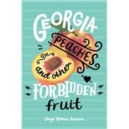 Georgia Peaches and Other Forbidden Fruit