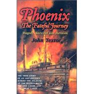 Phoenix: the Fateful Journey : The True Story of Immigrant and American Passengers Traveling in 1847 Aboard a Doomed Steamship