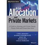 Asset Allocation and Private Markets A Guide to Investing with Private Equity, Private Debt, and Private Real Assets
