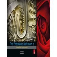 The Photoshop Darkroom 2: Creative Digital Transformations