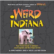 Weird Indiana Your Travel Guide to Indiana's Local Legends and Best Kept Secrets