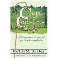 Care of Converts A Comprehensive Training Tool for Discipling New Believers; with Learning  to Live and Leader's Guide
