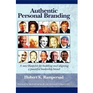 Authentic Personal Branding : A New Blueprint for Building and Aligning a Powerful Leadership Brand
