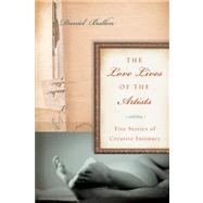 The Love Lives of the Artists Five Stories of Creative Intimacy