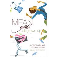 Mean Girls All Grown Up : Surviving Catty and Conniving Women