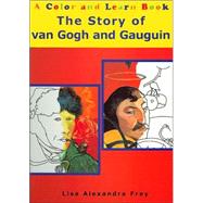 The Story of Van Gogh and Gauguin: A Color and Learn Book