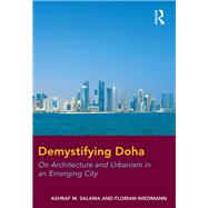 Demystifying Doha: On Architecture and Urbanism in an Emerging City